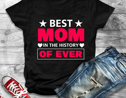 Best Mom in the history of Ever T-Shirt Design