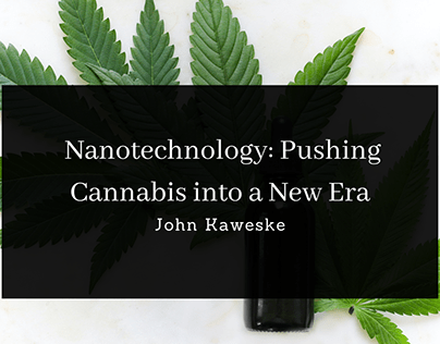 Nanotechnology: Pushing Cannabis into a New Era