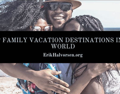 Family Vacation Destinations in the World
