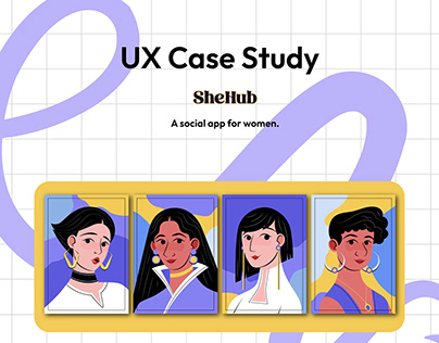 UX Case Study (SheHub - Social App for Women)