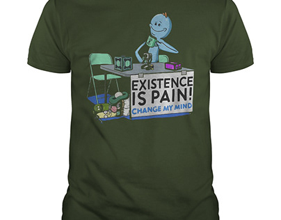Existence is Pain Change My Mind shirt