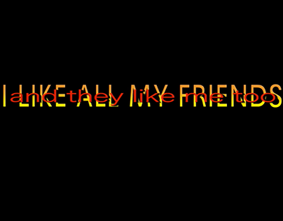 I LIKE ALL MY FRIENDS (and they like me too)