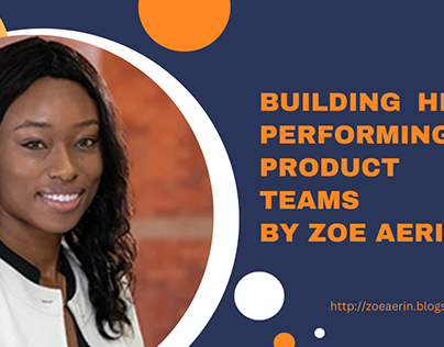 Building High-Performing Product Teams By Zoe Aerin