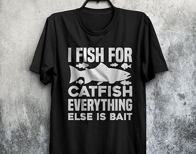 i fish for catfish everything else is bait