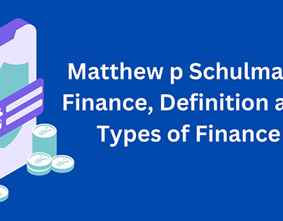 What Is Finance and Types | Matthew p Schulman