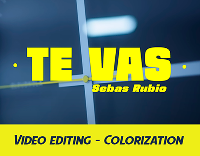 "Te Vas" Sebas Rubio - Video Editing Colorization