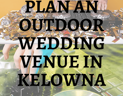 Plan an Outdoor Wedding venue in Kelowna