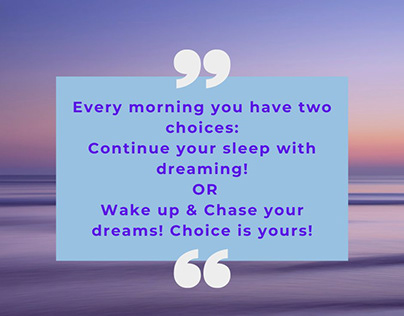 Every morning you have two choices: