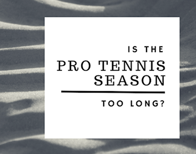 Is The Pro Tennis Season Too Long?