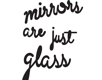 Mirrors are Just Glass
