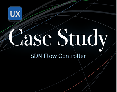 UX Case Study - SDN Flow Controller