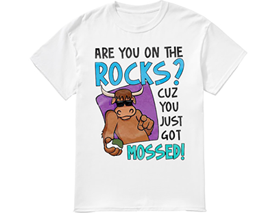 Are you on the rocks cuz you just got Mossed t shirt