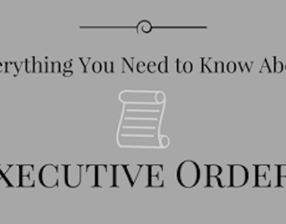 Everything You Need to Know About Executive Orders