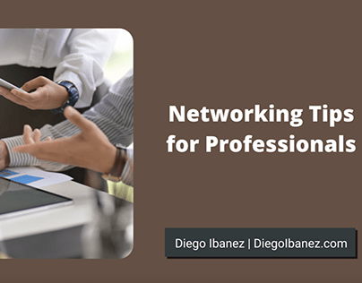 Networking Tips for Professionals | Diego Ibanez