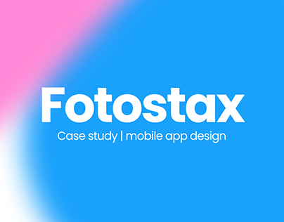 Fotostax App | Case Study & Design