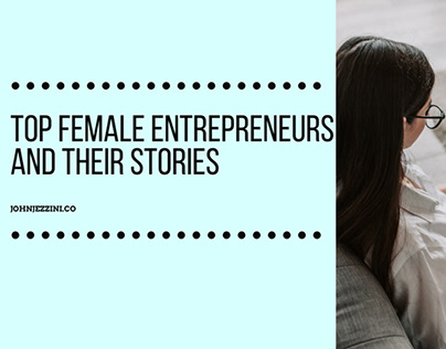 Top Female Entrepreneurs and Their Stories