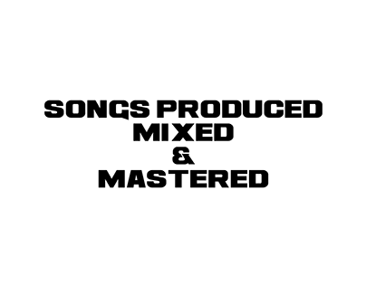 Songs I Produced, Mixed and Mastered