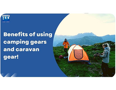 Benefits of using camping gears and caravan gear!