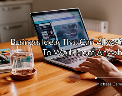 Business Ideas That Can Allow You To Work From Anywhere