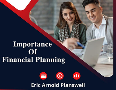 Eric Arnold Planswell-Importance of Financial Planning