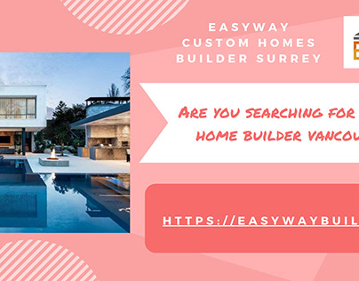Luxury Home Builder Vancouver | Easyway Custom Homes