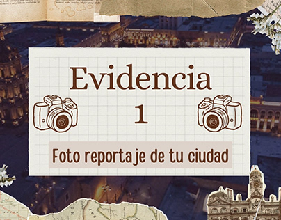 Evidencia 1 - Foto reportaje de tu ciudad
