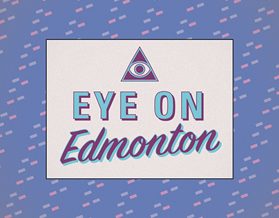 Eye On Edmonton - Editorial Design