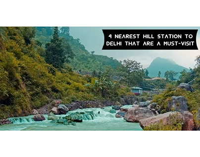4 Nearest Hill Station to Delhi That Are a Must-Visit