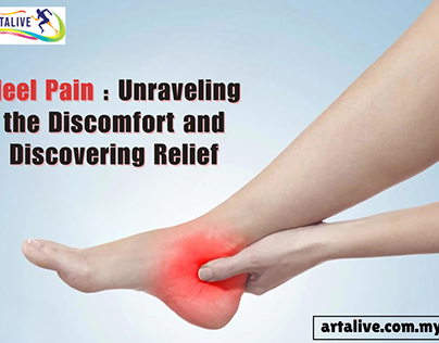 Heel Pain: Unraveling the Discomfort and Discovering