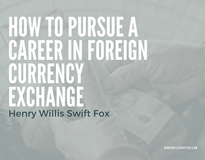 How to Pursue a Career in Foreign Currency Exchange