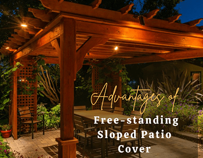 Advantages of Free-standing Sloped Patio Cover