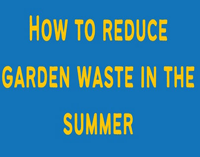 How to Reduce Garden Waste in the Summer