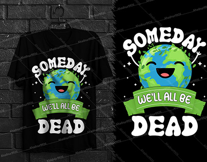 Someday We'll All Be Dead Earth Day T-Shirt