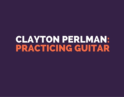 Clayton Perlman: Practicing Guitar