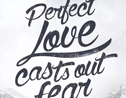 "perfect love casteth out all fear."