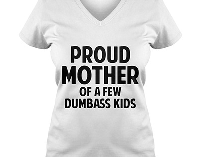 Proud Mother of a few dumbass kids mom shirt