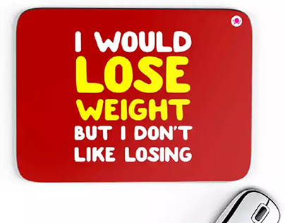 I Would Lose Weight But I Don't Like Losing Mousepads