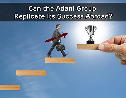 Can the Adani Group Replicate Its Success Abroad?
