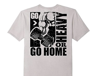 Go Heavy Or Go Home T-Shirt
