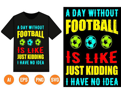 A Day Without football Is Like Just Kidding t shirt
