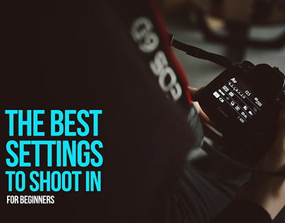 The Best Settings To Shoot In, for beginners