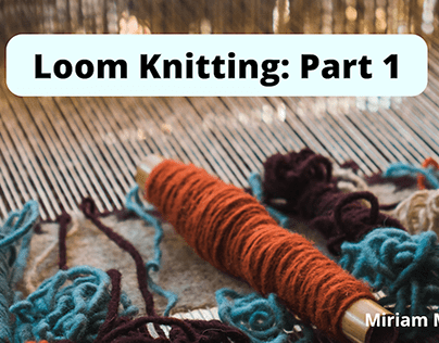 Loom Knitting: Part 1