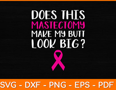 Does This Mastectomy Make My Butt Look Big Svg