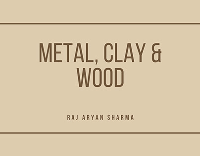 Exploring Metal, Clay & Wood
