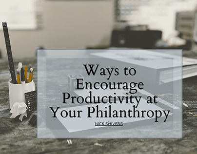 Ways To Encourage Productivity At Your Philanthropy