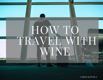How to Travel with Wine by Carlo Scevola