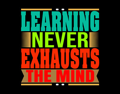 Learning Never Exhausts The Mind Typography Design