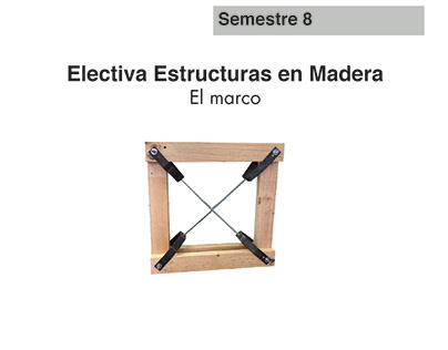 Informe 1. El Marco_TALLER DE ESTRUCTURAS EN MADERA