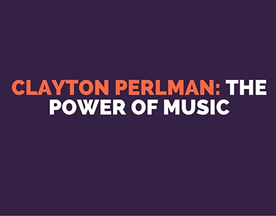Clayton Perlman: The Power of Music