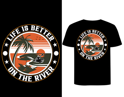 Life is better on the river t shirt design